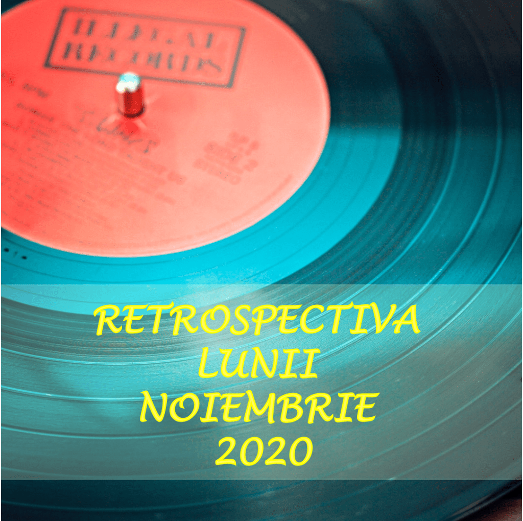 RETROSPECTIVA lunii NOIEMBRIE&nbsp;2020